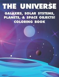 The Universe Galaxies, Solar Systems, Planets, & Space Objects! Coloring Book