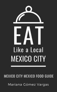 Eat Like a Local- Mexico City