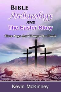 Bible Archaeology -and- The Easter Story