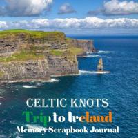 Celtic Knots Trip to Ireland Memory Scrapbook Journal