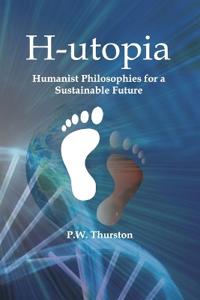 H-utopia Humanist Philosophies for a Sustainable Future