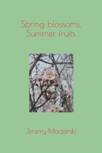 Spring blossoms, Summer fruits