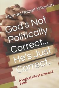 God's Not Politically Correct... He's Just Correct.