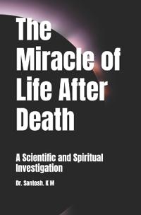 The Miracle of Life After Death