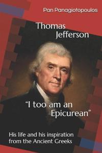Thomas Jefferson "I too am an Epicurean"