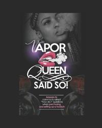Vapor Queen Said So