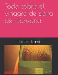 Todo sobre el vinagre de sidra de manzana