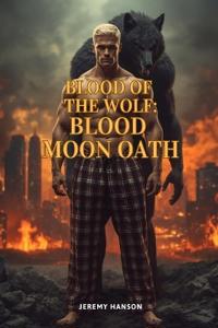 Blood of the Wolf - Blood Moon Oath Book 1 in the Dystopian SciFi Fantasy Series