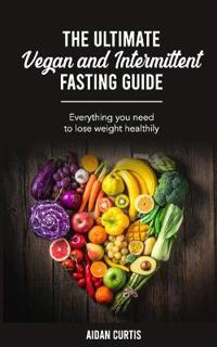 The Ultimate Vegan and Intermittent Fasting Guide