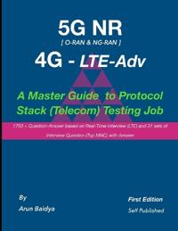 5G NR LTE Adv - A Master Guide to Protocol Stack (Telecom) Testing Job