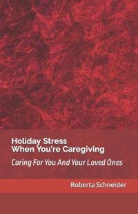 Holiday Stress When You're Caregiving