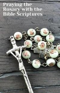 Praying the Rosary with the Bible Scriptures