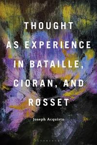 Bokomslag för "Thought as Experience in Bataille, Cioran, and Rosset"