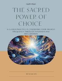 THE SACRED POWER OF CHOICE