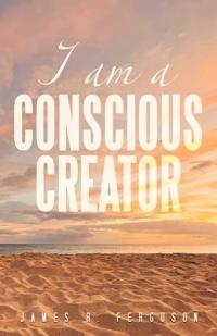 I AM A CONSCIOUS CREATOR