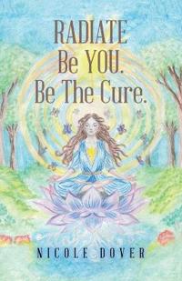 RADIATE Be YOU. Be The Cure.