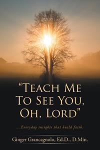 "Teach Me To See You, Oh, Lord"