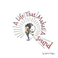 A Life That Makes A Sound