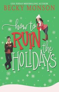 How to Ruin the Holidays