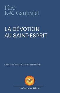 La Dévotion au Saint Esprit, R.P. François-Xavier Gautrelet