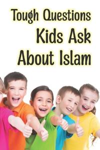 Tough Questions Kids Ask About Islam