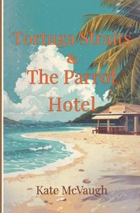Tortuga Straits and The Parrot Hotel