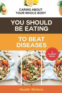 You Should Be Eating to Beat Diseases
