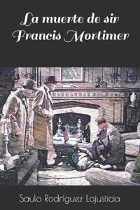 La muerte de sir Francis Mortimer
