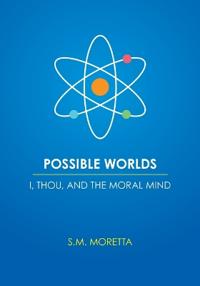 Possible Worlds - I, Thou, and the Moral Mind