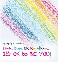 Bokomslag för "Pink, Blue or Rainbow...It's Ok To Be You"