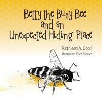 Bokomslag för "Betty the Busy Bee and an Unexpected Hiding Place"