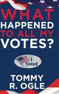 Bokomslag för "What Happened to All My Votes?"