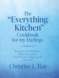 Bokomslag för "The "Everything Kitchen" Cookbook for my Darlings"