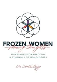 Frozen Women/Flowing Thoughts