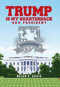 Bokomslag för "Trump is My Quarterback Aka President"