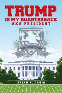 Trump is My Quarterback Aka President