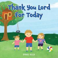 Thank You Lord For Today