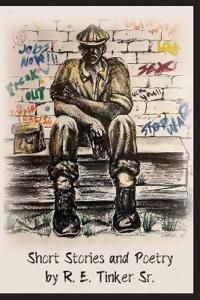 Short Stories and Poetry by R.E. Tinker Sr.