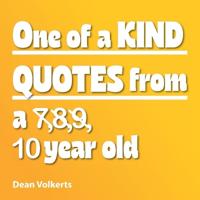 One of Kind Quotes from a 7,8,9, 10 year old