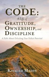 Bokomslag för "The CODE - A Life of Gratitude, Ownership, and Discipline"