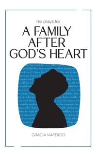 He Prays for a Family After God's Heart