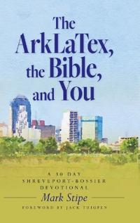The ArkLaTex, the Bible, and You