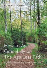 How To Age Gracefully on The Age Less Path