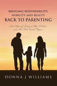 Bokomslag for "Bringing Responsibility, Nobility and Beauty Back to Parenting"