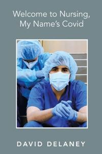 Bokomslag för "Welcome to Nursing, My Name's Covid"