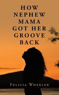 Bokomslag for "HOW NEPHEW MAMA GOT HER GROOVE BACK"