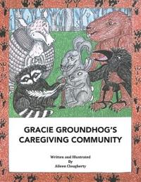 Gracie Groundhog's Caregiving Community