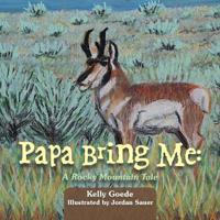Papa Bring Me