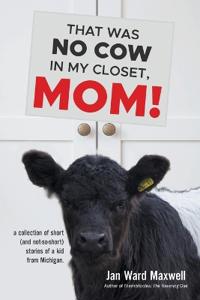 Bokomslag för "THAT WAS  NO COW IN  MY CLOSET,  MOM!"
