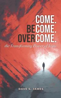 Come, Become, and Overcome in Jesus